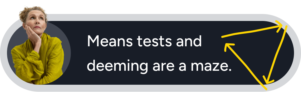 Means tests and deeming are a maze
